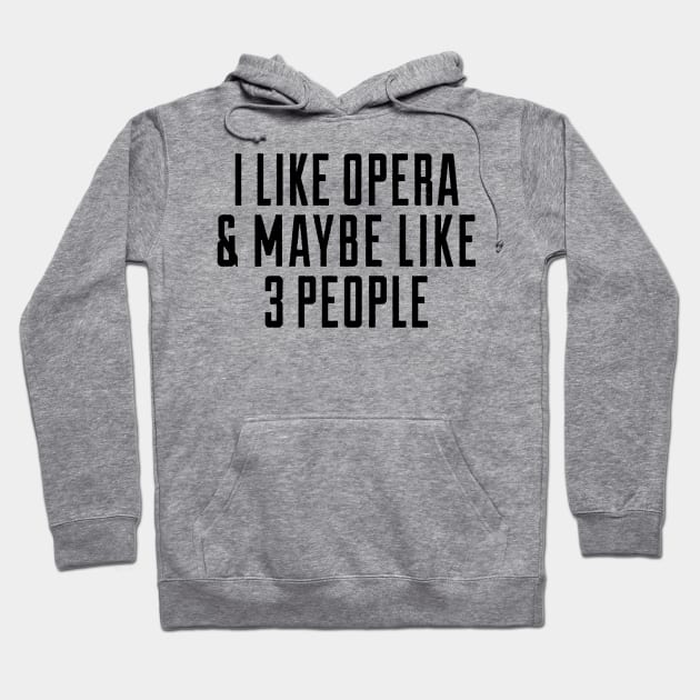 i like opera and maybe lie 3 people Hoodie by fabecco